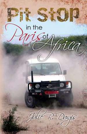 Pit Stop in the Paris of Africa de Julie R. Dargis