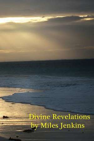 Divine Revelations: A Mormon's View of God's Starry Universe de MR Miles D. Jenkins