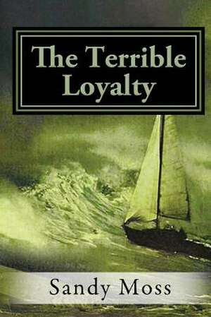 The Terrible Loyalty de Sandy Moss