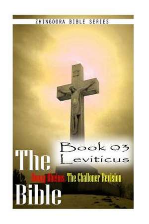 The Bible Douay-Rheims, the Challoner Revision - Book 03 Leviticus de Zhingoora Bible Series