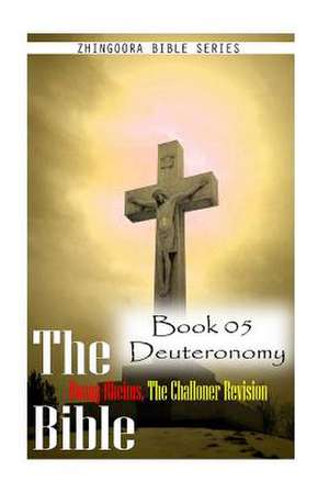 The Bible Douay-Rheims, the Challoner Revision - Book 05 Deuteronomy de Zhingoora Bible Series