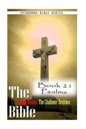 The Bible Douay-Rheims, the Challoner Revision Book 21 Psalms de Zhingoora Bible Series