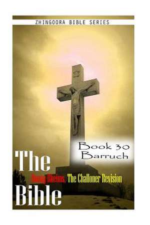 The Bible Douay-Rheims, the Challoner Revision- Book 30 Barruch de Zhingoora Bible Series