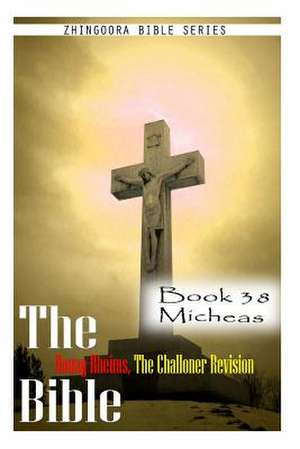 The Bible Douay-Rheims, the Challoner Revision- Book 38 Micheas de Zhingoora Bible Series