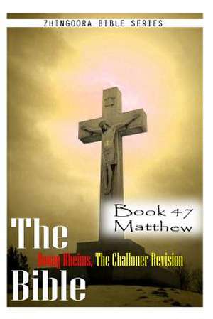 The Bible Douay-Rheims, the Challoner Revision- Book 47 Matthew de Zhingoora Bible Series