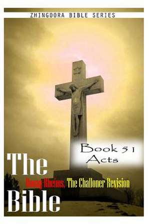 The Bible Douay-Rheims, the Challoner Revision- Book 51 Acts de Zhingoora Bible Series