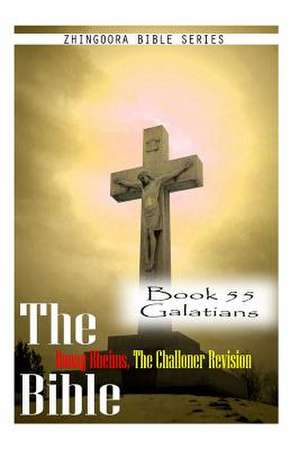 The Bible Douay-Rheims, the Challoner Revision- Book 55 Galatians de Zhingoora Bible Series