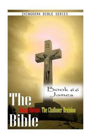 The Bible Douay-Rheims, the Challoner Revision- Book 66 James de Zhingoora Bible Series