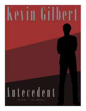 Antecedent (Before - The Memoir) de MR Kevin Gilbert