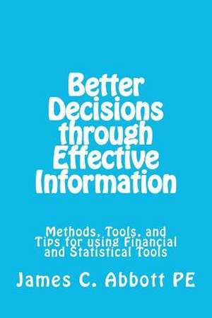 Better Decisons Through Effective Information de MR James C. Abbott Pe