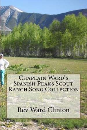 Chaplain Ward's Spanish Peaks Scout Ranch Song Collection de Rev Ward Clinton