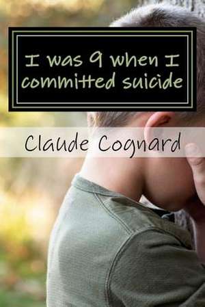 I Was 9 When I Committed Suicide de Claud Pierre Cognard