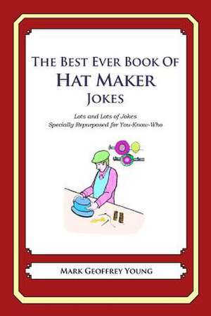 The Best Ever Book of Hat Maker Jokes de Mark Geoffrey Young