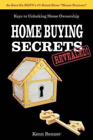 Home Buying Secrets Revealed de Kenn Renner