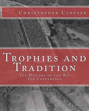 Trophies and Tradition de MR Christopher S. Clouser