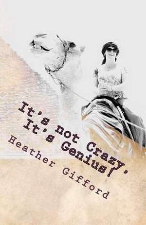 It's Not Crazy, It's Genius! de MS Heather Gifford