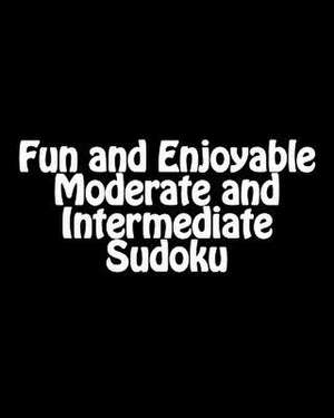 Fun and Enjoyable Moderate and Intermediate Sudoku de Praveen Puri