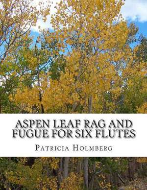 Aspen Leaf Rag and Fugue for Six Flutes de Patricia Tanttila Holmberg