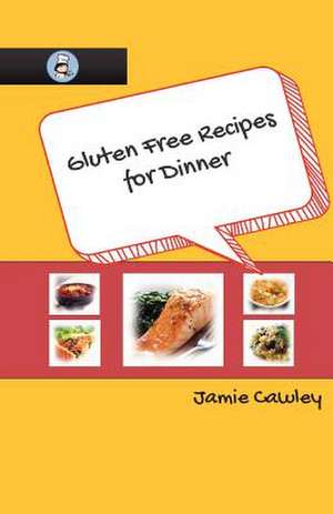 Gluten Free Recipes for Dinner de Jamie Cawley