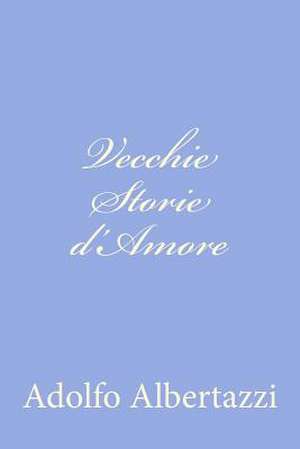 Vecchie Storie D'Amore de Adolfo Albertazzi