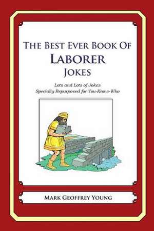 The Best Ever Book of Laborer Jokes de Mark Geoffrey Young