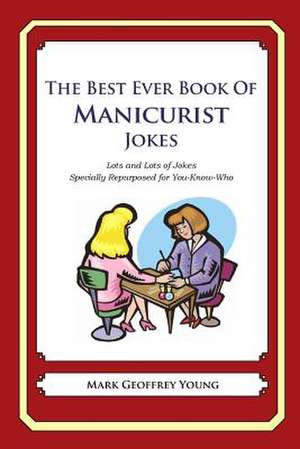 The Best Ever Book of Manicurist Jokes de Mark Geoffrey Young