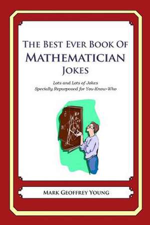 The Best Ever Book of Mathematician Jokes de Mark Geoffrey Young