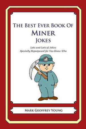 The Best Ever Book of Miner Jokes de Mark Geoffrey Young