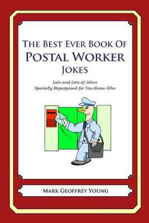 The Best Ever Book of Postal Worker Jokes de Mark Geoffrey Young