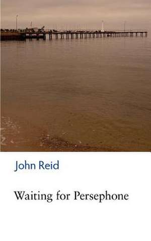 Waiting for Persephone de John Reid