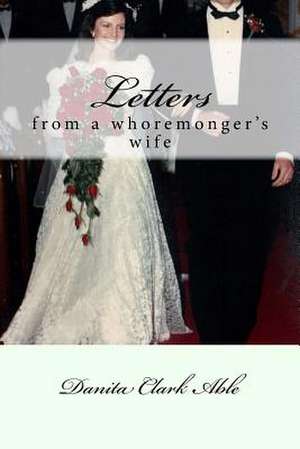 Letters from a Whoremonger's Wife de Danita Clark Able