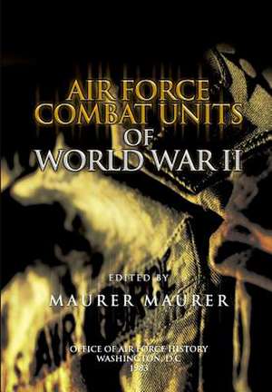 Air Force Combat Units of World War II de Maurer Maurer