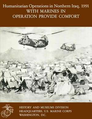 Humanitarian Operations in Northern Iraq, 1991 - With Marines in Operation Provide Comfort de Ltc Ronald J. Brown