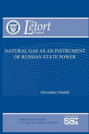 Natural Gas as an Instrument of Russian State Power de Alexander Ghaleb