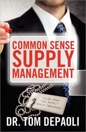 Common Sense Supply Management: Tales from the Supply Chain Trenches de Tom Depaoli