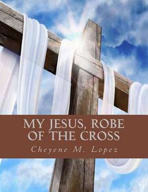 My Jesus Robe of the Cross de Cheyene Montana Lopez