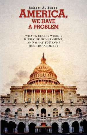 America, We Have a Problem de MR Robert a. Black