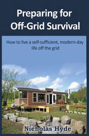 Preparing for Off-Grid Survival de Nicholas Hyde