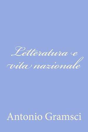 Letteratura E Vita Nazionale de Antonio Gramsci