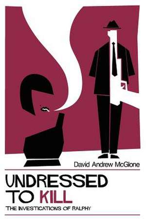 Undressed to Kill: The Investigations of Ralphy de David Andrew McGlone