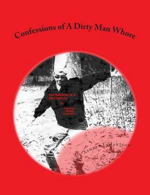 Confessions of a Dirty Man Whore de MR Maverick Ashley Lenartson