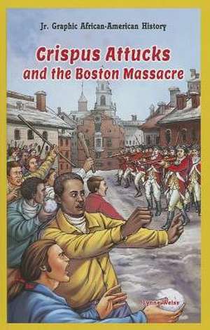 Crispus Attucks and the Boston Massacre de Lynne Weiss