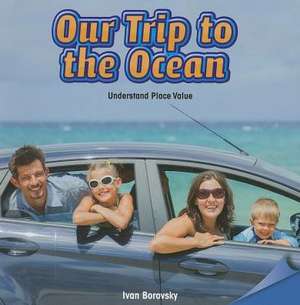 Our Trip to the Ocean: Understand Place Value de Ivan Borovsky