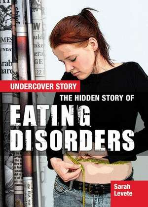 The Hidden Story of Eating Disorders de Sarah Levete