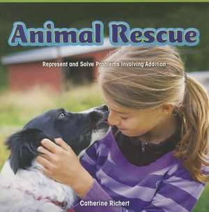 Animal Rescue: Represent and Solve Problems Involving Addition de Catherine Richert