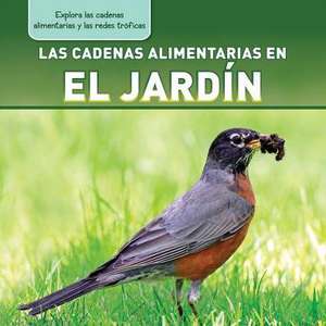 Las Cadenas Alimentarias En El Jardin (Backyard Food Chains) de Katie Kawa