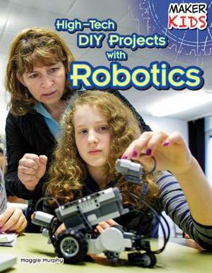 High-Tech DIY Projects with Robotics de Maggie Murphy