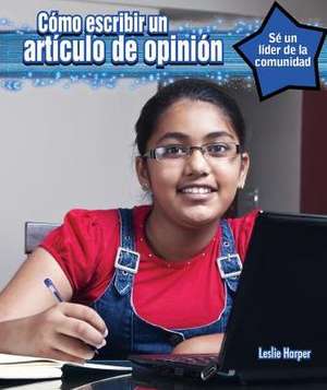 Como Escribir Un Art-Culo Editorial (How to Write an Op-Ed Piece) de Leslie Harper