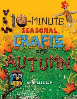 10-Minute Seasonal Crafts for Autumn de Annalees Lim