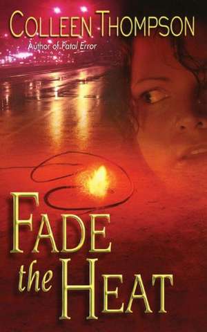 Fade the Heat de Colleen Thompson